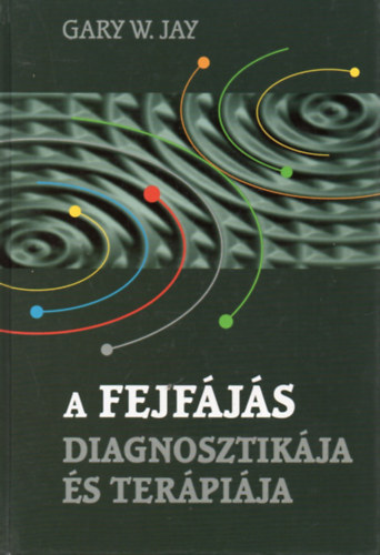 Garyw. Jay - A fejfájás diagnosztikája és terápiája