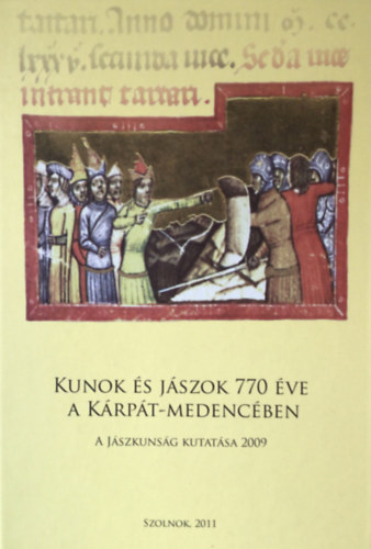 Bartha Jlia  (szerk.) - Kunok s jszok 770 ve a Krpt-medencben - A Jszkunsg kutatsa 2009