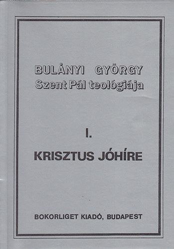 Bulnyi Gyrgy - Szent Pl teolgija I. Krisztus jhre