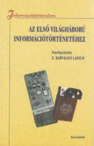 Z. Karvalics László (szerk.) - Az első világháború információtörténetéhez