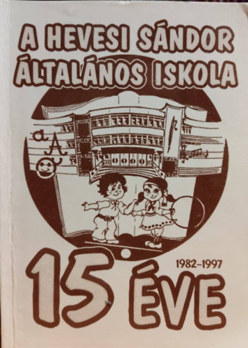 Farkas Zoltn  (szerk.) - A Hevesi Sndor ltalnos iskola 15 ve 1982-1997