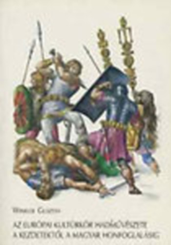 Winkler Guszt�v - Az eur�pai kult�rk�r hadm�v�szete a kezdetekt�l a magyar honfoglal�sig