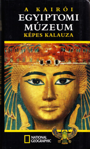 Bongioanni-Croce-Accomazzo - A kair�i Egyiptomi M�zeum k�pes kalauza (National Geographic)