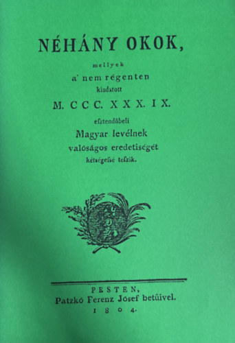 Néhány okok, mellyek a nem régenten kiadott M.CCC.XXX.IX. efztendőbeli Magyar levélnek valóságos eredetiségét kétségefsé tefzik