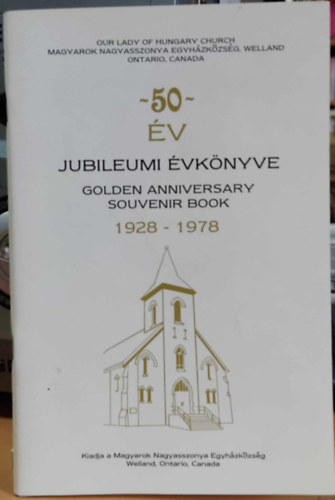 Magyarok Nagyasszonya Egyházközség - 50 év Jubileumi Évkönyve - Golden Anniversary Souvenir Book 1928-1978