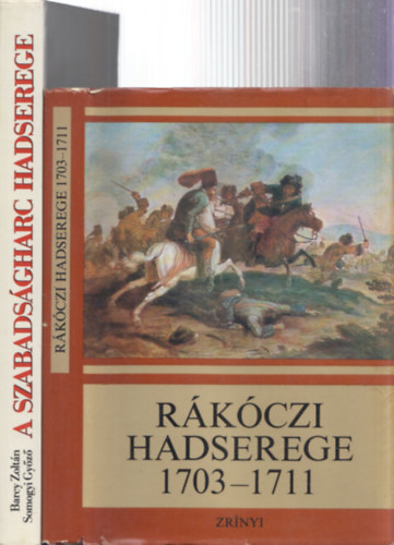 2 db knyv a Rkczi szabadsgharcrl: Rkczi hadserege 1703-1711 + A szabadsgharc hadserege