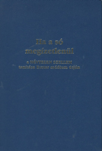 Vay Valéria szerk. - Ha a só megízetlenül - A "névtelen szellem" tanításai Eszter médium utján