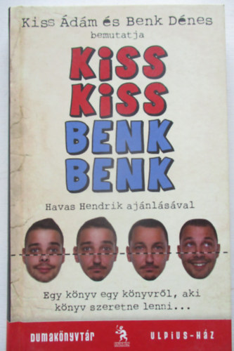 Kiss �d�m �s Benk D�nes bemutatja - Kiss Kiss Benk Benk (Egy k�nyv egy k�nyvr�l, aki k�nyv szeretne lenni...)