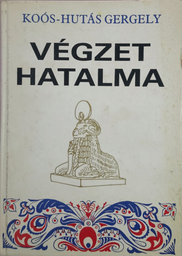 Ko�s-Hut�s Gergely - V�gzet hatalma I-III. (egy k�tetben)