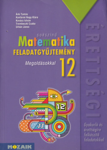 T�th Katalin  (felel�s szerkeszt�) - Soksz�n� matematika feladatgy�jtem�ny - Megold�sokkal 12 (Gyakorl� �s �retts�gire felk�sz�t� feladatokkal)