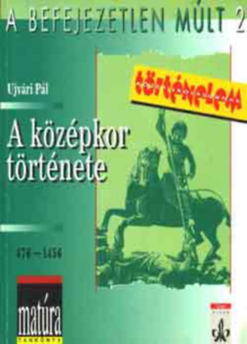Ujvári Pál - A középkor története 476-1456