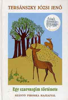Ters�nszky J�zsi Jen� - Egy szarvasg�m t�rt�nete - Sz�nt� Piroska rajzaival
