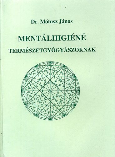 Dr. Mótusz János - Mentálhigiéné természetgyógyászoknak