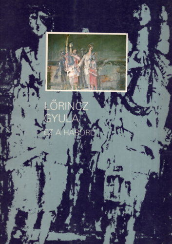 Lőrincz Gyula - Ez a háború