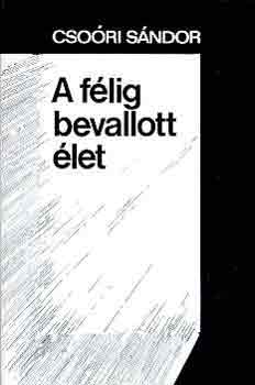 Csoóri Sándor - A félig bevallott élet