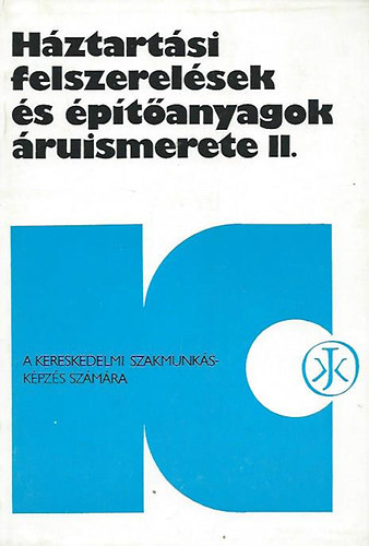 Wagner L�szl�  (szerk.) - H�ztart�si felszerel�sek �s �p�t�anyagok �ruismerete II.