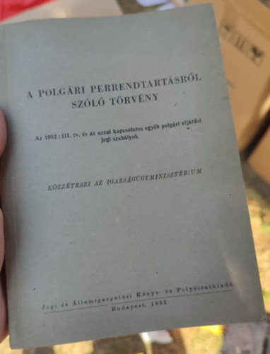 A polgári perrendtartásról szóló törvény (Az 1952:III. tv. és az azzal kapcsolatos egyéb polgári eljárási jogi szabályok)