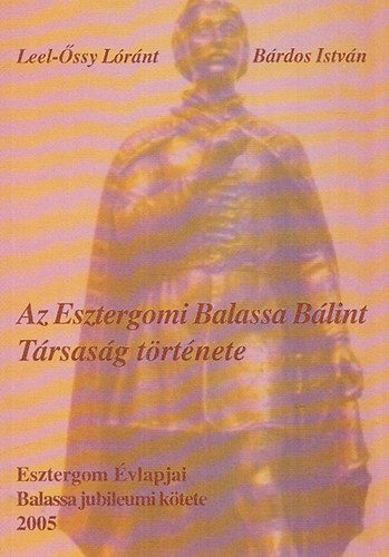 Leel-Őssy Lóránt; Bárdos István - Az Esztergomi Balassa Bálint Társaság története