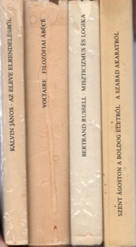 Voltaire, Bertrand Russel K�lvin J�nos - 4 db filoz�fia k�nyv: A boldog �letr�l a szabad akaratr�l + Miszticizmus �s logika + Filoz�fiai �b�c� + Az eleve elrendel�sr�l