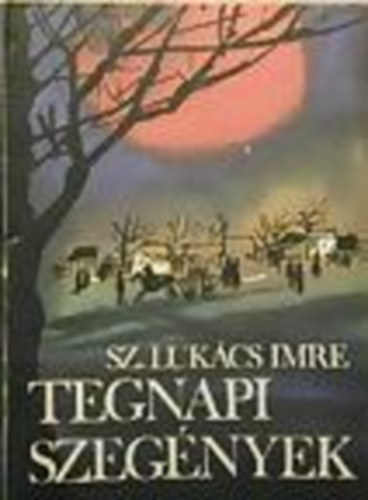Sz. Luk�cs Imre - Tegnapi szeg�nyek