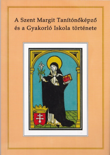 P. Zsolnay �va B�rdosy Magdolna - A Szent Margit Tan�t�k�pz� �s a Gyakorl� Iskola t�rt�nete