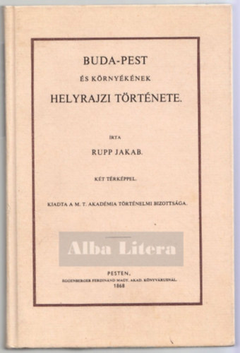 Rupp Jakab - Buda-Pest �s k�rny�k�nek helyrajzi t�rt�nete