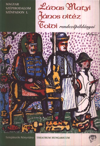 Rencz Antal (szerk.) - Ldas Matyi, Jnos vitz, Toldi rendezpldnyai