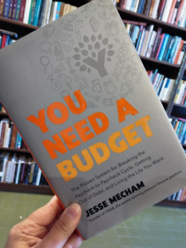 Jesse Mecham - You Need a Budget: The Proven System for Breaking the Paycheck-to-Paycheck Cycle, Getting Out of Debt, and Living the Life You Want