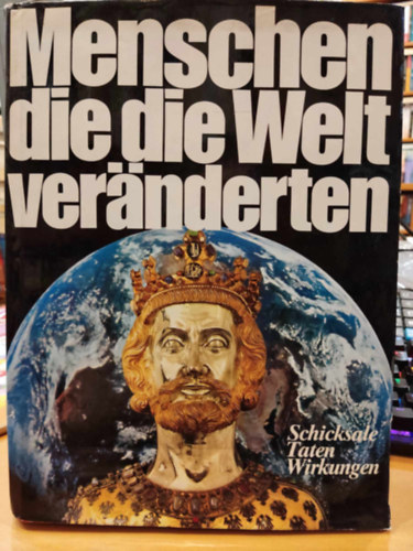 Roland Gööck - Menschen die die Welt veränderten: Schicksale Taten Wirkungen