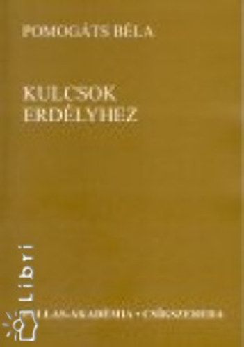 Pomogáts Béla - Kulcsok Erdélyhez