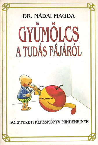 Dr. N�dai Magda - Gy�m�lcs a tud�s f�j�r�l (k�rnyezeti k�pesk�nyv mindenkinek)