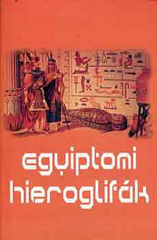 K�ssa L�szl�n�  (szerk.) - Egyiptomi hieroglif�k - A m�lt �zenete