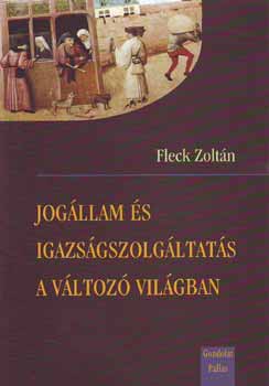 Fleck Zoltán - Jogállam és igazságszolgáltatás a változó világban