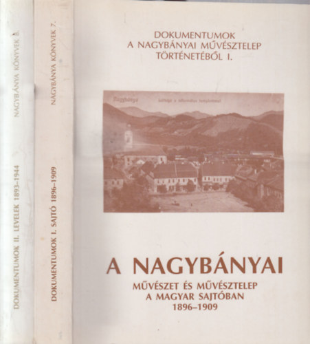 Andrs Edit  (szerk.), Bernth Mria (szerk.) Tmr rpd (szerk.) - Dokumentumok a nagybnyai mvsztelep trtnetbl I-II - A nagybnyai mvszet s mvsztelep a magyar sajtban 1896-1909 + Vlogats a nagybnyai mvszek leveleibl 1893-1944