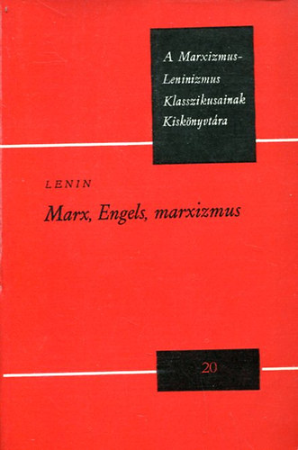 Lenin - Marx, Engels, marxizmus (A Marxizmus-Leninizmus klasszikusainak kisknyvtra 20.)