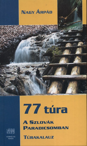 Nagy Árpád - 77 túra a Szlovák Paradicsomban - Túrakalauz