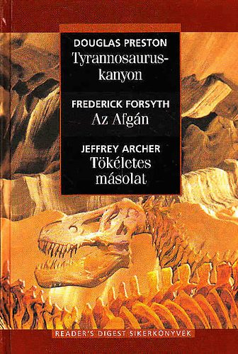 Douglas Preston-Frederick Forsyth-Jeffrey Archer - Tyrannosaurus-kanyon / Az afgn/ Tkletes msolat