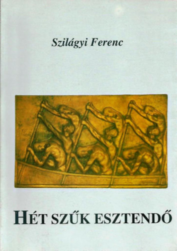 Szilgyi Ferenc - Ht szk esztend