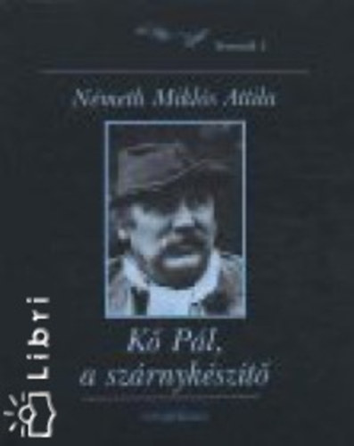 Németh Miklós Attila - Kő Pál, a Szárnykészítő