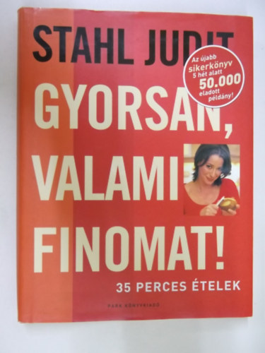 Stahl Judit - Gyorsan, valami finomat    - Sznes fotkkal.