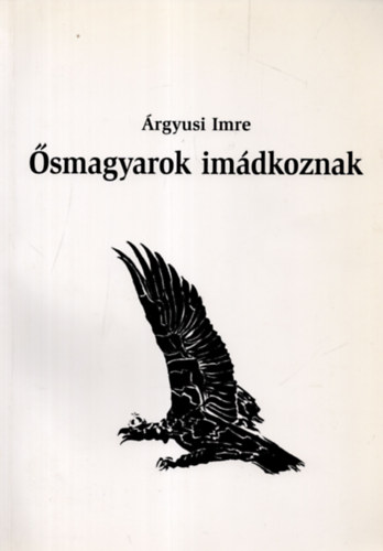 �rgyusi Imre - �smagyarok im�dkoznak