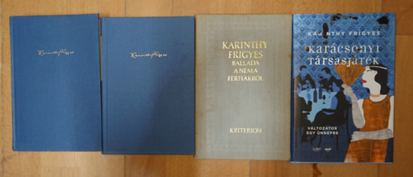 Karinthy Frigyes - 4 k�tet Karinthy Frigyest�l: �gy irtok ti I-II., Ballada a n�ma f�rfiakr�l, Kar�csonyi t�rsasj�t�k