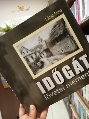 Lázár Anna - Időgát. Lövétei memento