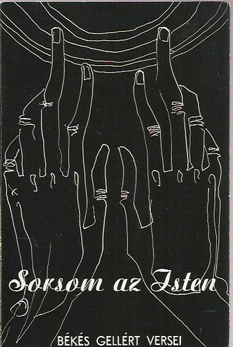 Graf.: Prokop P�ter B�k�s Gell�rt - Sorsom az isten - harminc�t �v verseib�l (Prokop P�ter rajzaival)