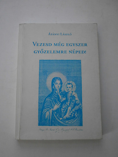 Átányi László - Vezesd még egyszer győzelemre néped!