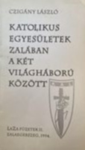 Czigány László - Katolikus egyesületek Zalában a kát világháború között