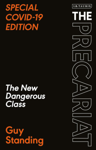 Guy Standing - The Precariat: The New Dangerous Class (Special Covid-19 Edition)