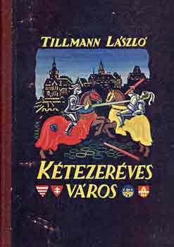 Tillmann Lszl - Ktezerves vros (ifjsgi elbeszlsek Budapest mltjbl)