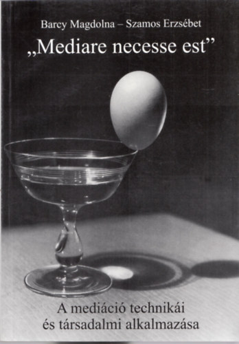 Barcy Magdolna-Szamos Erzs�bet - Mediare necesse est. A medi�ci� technik�i �s t�rsadalmi alkalmaz�sa