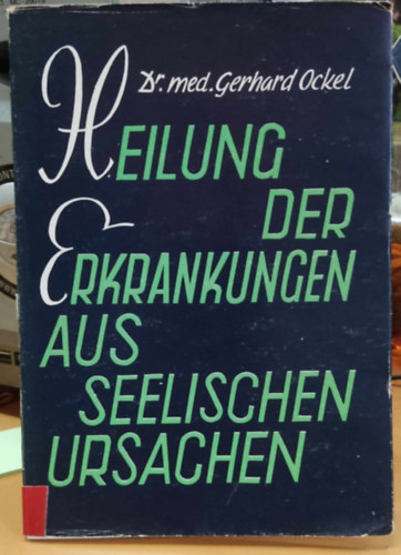 Dr. med. Gerhard Ockel - Heilung der Erkrankungen aus Seelischen Ursachen (Neurosen)